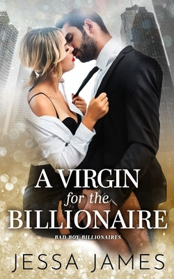A Virgin For The Billionaire by James, Jessa