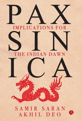 Pax Sinica: Implications for the Indian Dawn by Deo, Saran