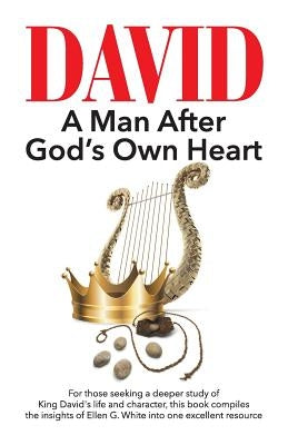 David: A Man After God's Own Heart by White, Ellen G.