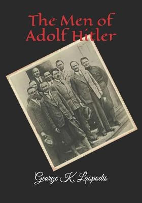 The Men of Adolf Hitler by Laopodis, George K.