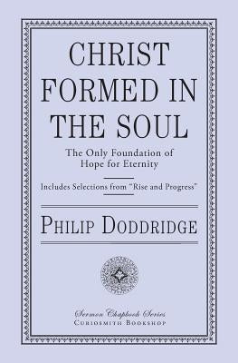 Christ Formed in the Soul: The Only Foundation of Hope for Eternity by Doddridge, Philip