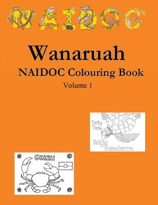 Wanaruah NAIDOC Colouring Book Volume 1 by Bindi, Wanaruah