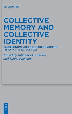 Collective Memory and Collective Identity: Deuteronomy and the Deuteronomistic History in Their Context by Unsok Ro, Johannes