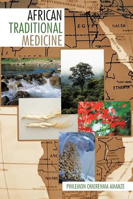 African Traditional Medicine by Amanze, Philemon Omerenma