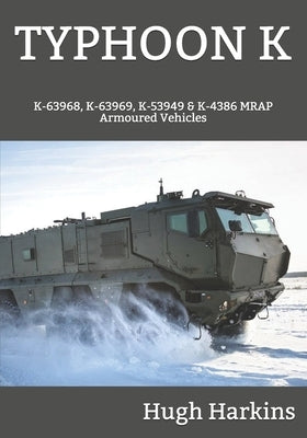 Typhoon K: K-63968, K-63969, K-53949 & K-4386 MRAP Armoured Vehicles by Harkins, Hugh