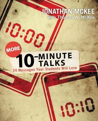 More 10-Minute Talks: 24 Messages Your Students Will Love by McKee, Jonathan