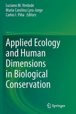 Applied Ecology and Human Dimensions in Biological Conservation by Verdade, Luciano M.