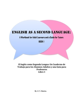 English as a Second Language: A Workbook for Adult Learners & A Guide for Tutors: Beginner Level by Banton, Zandrea Yanique