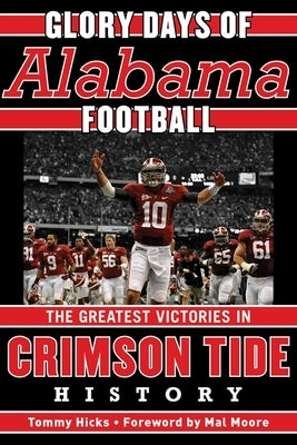 Glory Days: Memorable Games in Alabama Football History by Hicks, Tommy