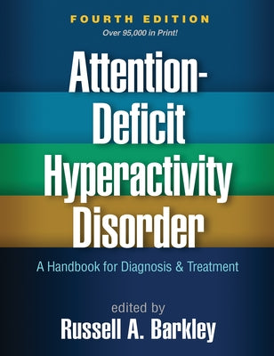 Attention-Deficit Hyperactivity Disorder: A Handbook for Diagnosis and Treatment by Barkley, Russell A.