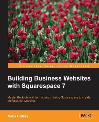 Building Business Websites with Squarespace 7 by Coffey, Miko