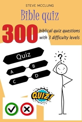 Steve McClung-Bible quiz 300 biblical quiz questions with 3 difficulty levels by McClung, Steve