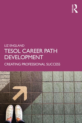 Tesol Career Path Development: Creating Professional Success by England, Liz