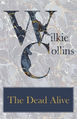 The Dead Alive by Collins, Wilkie