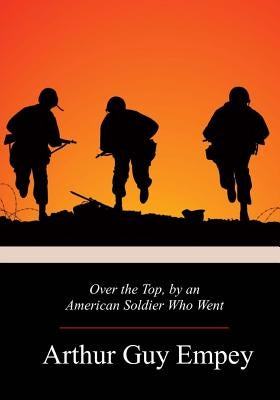 Over the Top, by an American Soldier Who Went by Empey, Arthur Guy