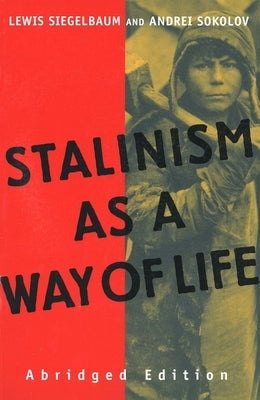 Stalinism as a Way of Life: A Narrative in Documents by Siegelbaum, Lewis H.
