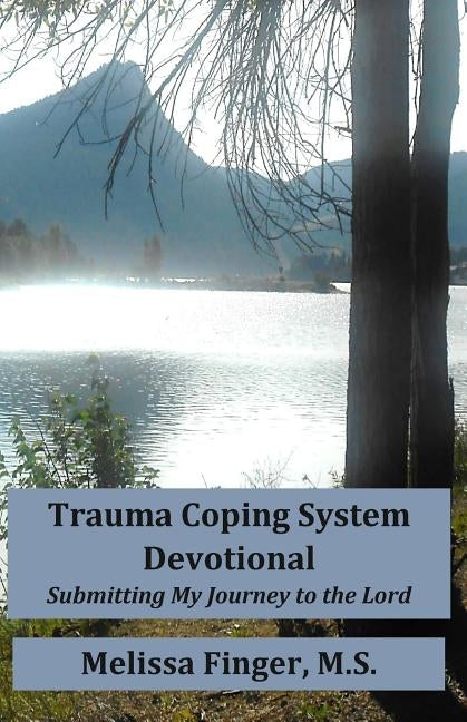 Trauma Coping System Devotional: Submitting My Journey to the Lord by Finger, Melissa