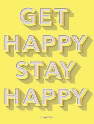 Get Happy, Stay Happy: A Journal (Self-Care Journal, Inspirational Journal, Wellness Journal) by Colburn, Kerry