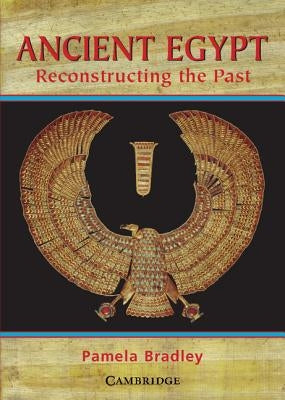 Ancient Egypt: Reconstructing the Past: Reconstructing the Past by Bradley, Pamela