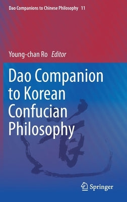 DAO Companion to Korean Confucian Philosophy by Ro, Young-Chan