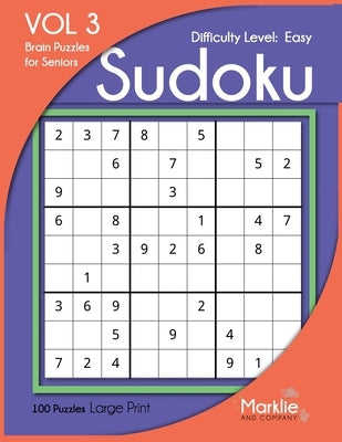 Easy Sudoku: Large Print Brain Puzzles for Seniors - 100 Puzzles: Volume 3 Sudoku Brain Games Large Print for Adults by And Company, Marklie