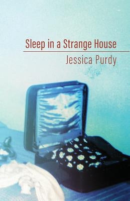 Sleep in a Strange House by Purdy, Jessica