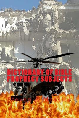 Dictionary Of Bible Prophecy Subjects by Messick, Steven R.