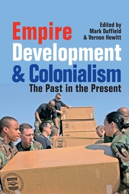 Empire, Development and Colonialism: The Past in the Present by Duffield, Mark