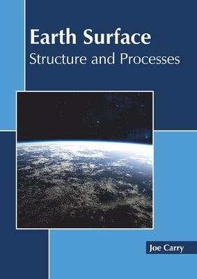 Earth Surface: Structure and Processes by Carry, Joe