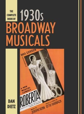 The Complete Book of 1930s Broadway Musicals by Dietz, Dan