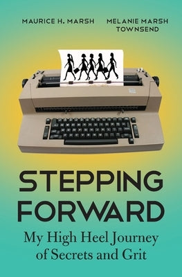 Stepping Forward: My High Heel Journey of Secrets and Grit by Townsend, Melanie Marsh