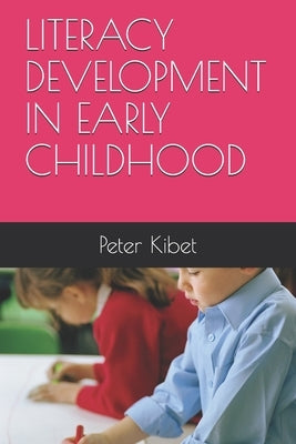 Literacy Development in Early Childhood by Kibet, Peter