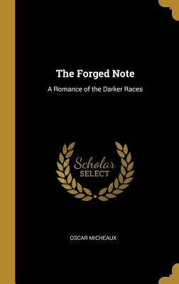 The Forged Note: A Romance of the Darker Races by Micheaux, Oscar