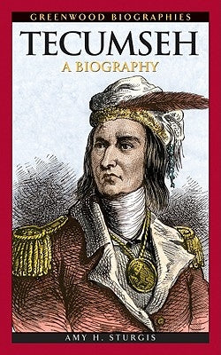 Tecumseh: A Biography by Sturgis, Amy H.