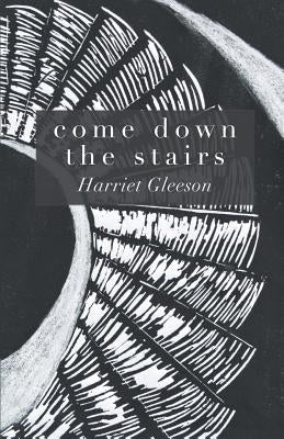 Come Down the Stairs by Gleeson, Harriet