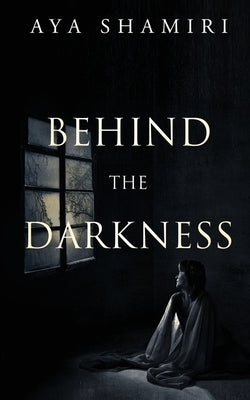 Behind the Darkness by Aya Shamiri