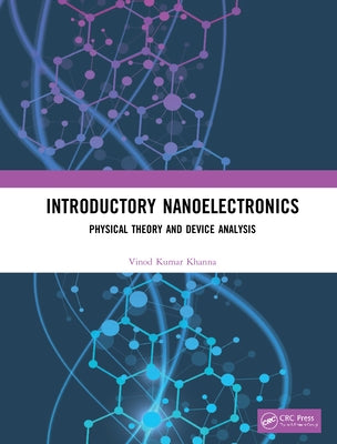 Introductory Nanoelectronics: Physical Theory and Device Analysis by Khanna, Vinod Kumar