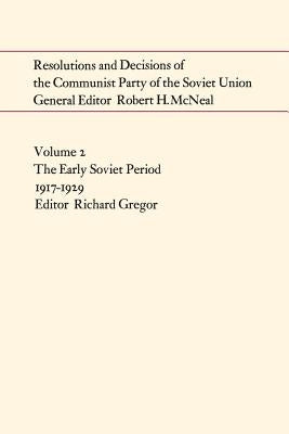 Resolutions and Decisions of the Communist Party of the Soviet Union Volume 2: The Early Soviet Period 1917-1929 by Gregor, Richard