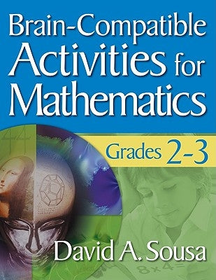 Brain-Compatible Activities for Mathematics, Grades 2-3 by Sousa, David A.