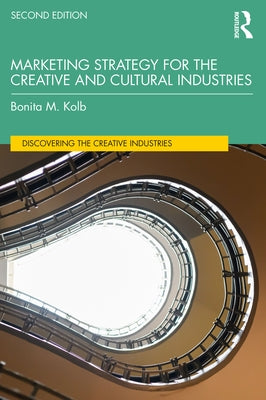 Marketing Strategy for the Creative and Cultural Industries by Kolb, Bonita M.