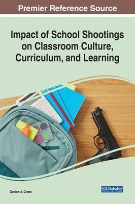 Impact of School Shootings on Classroom Culture, Curriculum, and Learning by Crews, Gordon a.