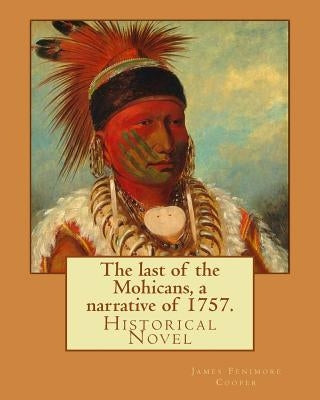 The last of the Mohicans, a narrative of 1757. By: James Fenimore Cooper, illustrated By: N. C. Wyeth(October 22, 1882 - October 19, 1945) was an Amer by Wyeth, N. C.