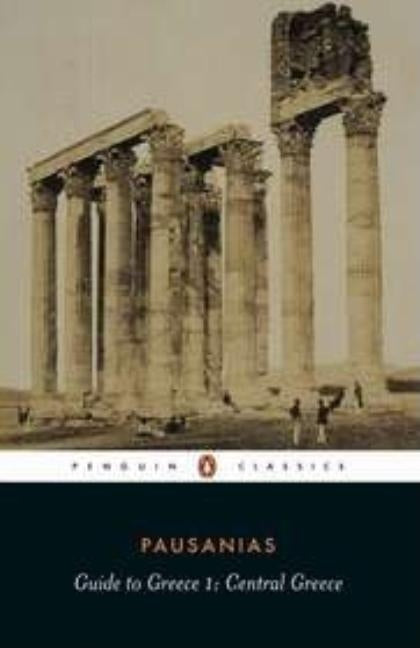 Guide to Greece: Volume 1: Central Greece by Pausanius