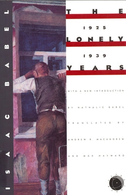The Lonely Years: 1925-1939: Unpublished Stories and Correspondence by Babel, Isaac