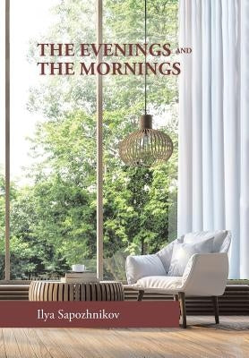 The Evenings and the Mornings by Sapozhnikov, Ilya