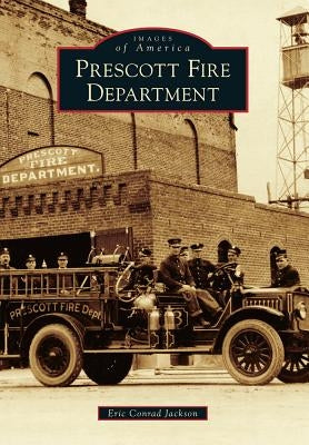 Prescott Fire Department by Jackson, Eric Conrad