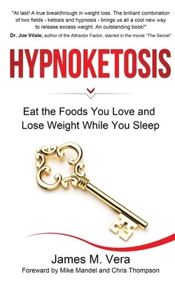 Hypnoketosis: Eat the Foods You Love and Lose Weight While You Sleep by Vera, James M.