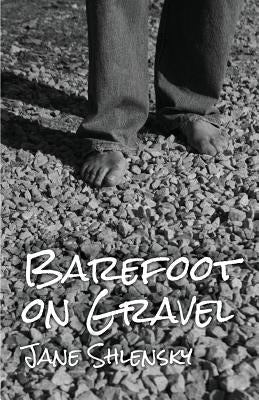 Barefoot on Gravel by Shlensky, Jane