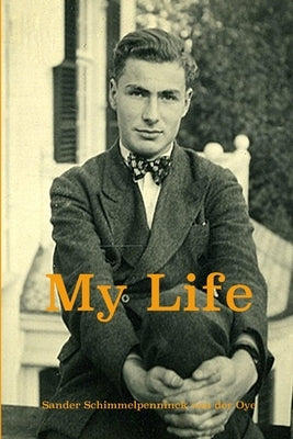 My Life by Schimmelpenninck Van Der Oye, Sander