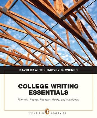 College Writing Essentials: Rhetoric, Reader, Research Guide, and Handbook by Skwire, David